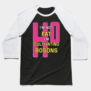 I'm Not Fat I'm Just Cultivating Bosons pink Baseball T-Shirt